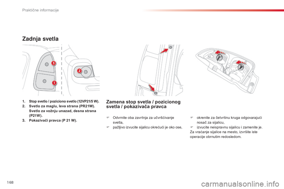 CITROEN C3 PICASSO 2015 Priručnik (in Serbian) 168
C3Picasso_sr_Chap11_informations-pratiques_ed01-2014
Zadnja svetla
1. Stop svetlo / poziciono svetlo (12VP21/5 W).2. Svetlo za maglu, leva strana (PR21W). Svetlo za vožnju unazad, desna strana
CITROEN C3 PICASSO 2015 Priručnik (in Serbian) 168
C3Picasso_sr_Chap11_informations-pratiques_ed01-2014
Zadnja svetla
1. Stop svetlo / poziciono svetlo (12VP21/5 W).2. Svetlo za maglu, leva strana (PR21W). Svetlo za vožnju unazad, desna strana