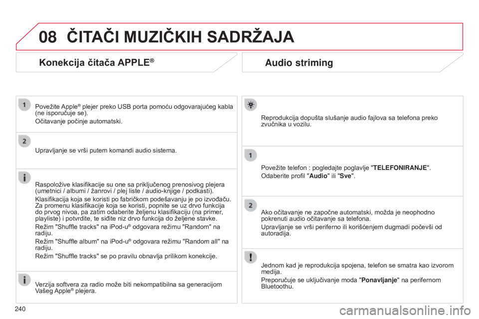 CITROEN C3 PICASSO 2015 Priručnik (in Serbian) 08
240
C3Picasso_sr_Chap13b_rT6-2-8_ed01-2014
Audio striming
reprodukcija dopušta slušanje audio fajlova sa telefona preko
zvučnika u vozilu.
Povežite telefon
: pogledajte poglavlje " TELEF CITROEN C3 PICASSO 2015 Priručnik (in Serbian) 08
240
C3Picasso_sr_Chap13b_rT6-2-8_ed01-2014
Audio striming
reprodukcija dopušta slušanje audio fajlova sa telefona preko
zvučnika u vozilu.
Povežite telefon
: pogledajte poglavlje " TELEF