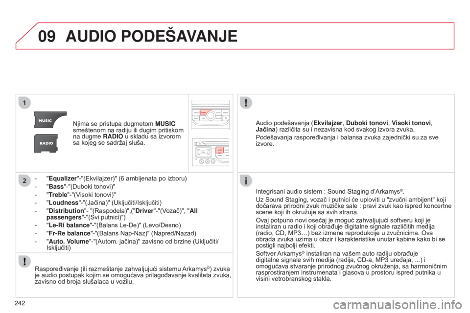 CITROEN C3 PICASSO 2015 Priručnik (in Serbian) 09
242
C3Picasso_sr_Chap13b_rT6-2-8_ed01-2014
AUDIO PODEŠAVANJE
njima se pristupa dugmetom MUSIC
smeštenom na radiju ili dugim pritiskom
na dugme RADIO u skladu sa izvorom
sa kojeg se sadržaj CITROEN C3 PICASSO 2015 Priručnik (in Serbian) 09
242
C3Picasso_sr_Chap13b_rT6-2-8_ed01-2014
AUDIO PODEŠAVANJE
njima se pristupa dugmetom MUSIC
smeštenom na radiju ili dugim pritiskom
na dugme RADIO u skladu sa izvorom
sa kojeg se sadržaj