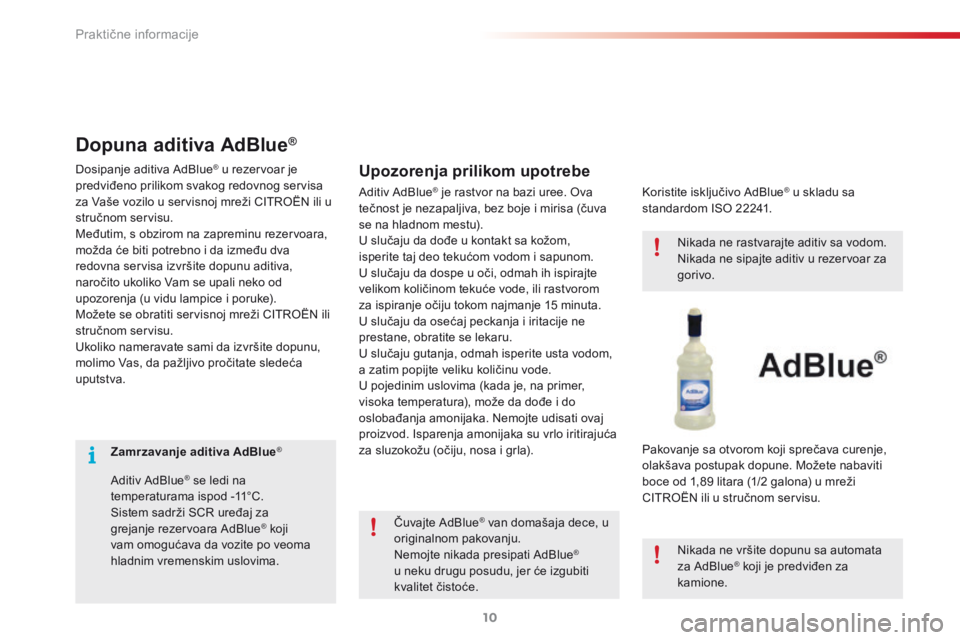 CITROEN C3 PICASSO 2015 Priručnik (in Serbian) Praktične informacije10
C3Picasso-add_sr_Chap11_Info-pratiques_ed01-2014
Zamrzavanje aditiva AdBlue®
Aditiv AdBlue ® se ledi na ® se ledi na ®
temperaturama ispod -11°C. Sistem sadrži SCR CITROEN C3 PICASSO 2015 Priručnik (in Serbian) Praktične informacije10
C3Picasso-add_sr_Chap11_Info-pratiques_ed01-2014
Zamrzavanje aditiva AdBlue®
Aditiv AdBlue ® se ledi na ® se ledi na ®
temperaturama ispod -11°C. Sistem sadrži SCR