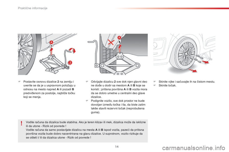 CITROEN C3 PICASSO 2015 Priručnik (in Serbian) Praktične informacije14
C3Picasso-add_sr_Chap11_Info-pratiques_ed01-2014
Postavite osnovu dizalice 2 na zemlju i uverite se da je u uspravnom položaju u odnosu na mesto napred A ili pozadi CITROEN C3 PICASSO 2015 Priručnik (in Serbian) Praktične informacije14
C3Picasso-add_sr_Chap11_Info-pratiques_ed01-2014
Postavite osnovu dizalice 2 na zemlju i uverite se da je u uspravnom položaju u odnosu na mesto napred A ili pozadi