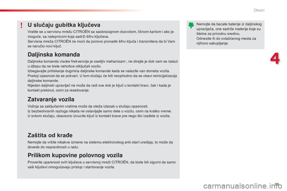 CITROEN C3 PICASSO 2015 Priručnik (in Serbian) 59
C3Picasso_sr_Chap04_ouverture_ed01-2014
Daljinska komanda
daljinska komanda visoke frekvencije je osetljiv mehanizam ; ne dirajte je dok vam se nalazi
u džepu da ne biste nehotice otključali vo CITROEN C3 PICASSO 2015 Priručnik (in Serbian) 59
C3Picasso_sr_Chap04_ouverture_ed01-2014
Daljinska komanda
daljinska komanda visoke frekvencije je osetljiv mehanizam ; ne dirajte je dok vam se nalazi
u džepu da ne biste nehotice otključali vo