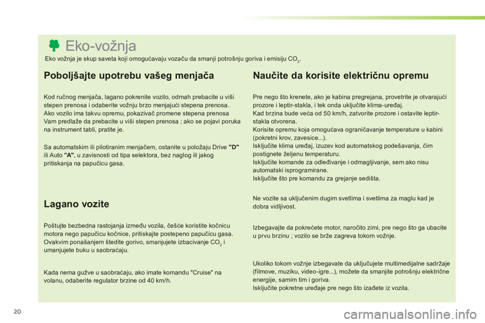CITROEN C3 PICASSO 2014 Priručnik (in Serbian) 20
Eko-vožnja
Poboljšajte upotrebu vašeg menjača
Kod ručnog menjača, lagano pokrenite vozilo, od CITROEN C3 PICASSO 2014 Priručnik (in Serbian) 20
Eko-vožnja
Poboljšajte upotrebu vašeg menjača
Kod ručnog menjača, lagano pokrenite vozilo, od