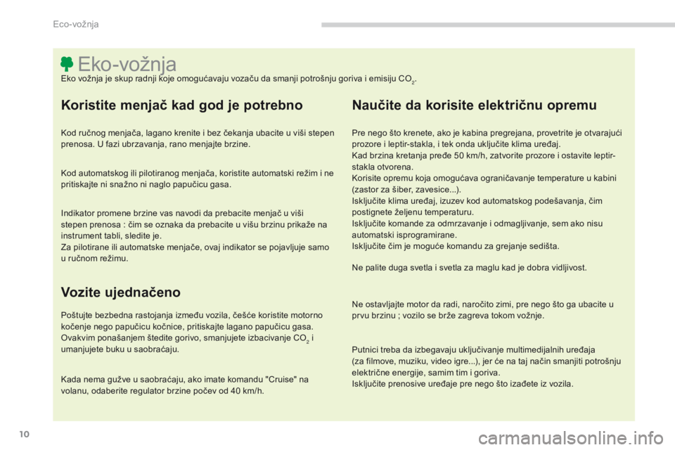CITROEN C4 AIRCROSS 2016  Priručnik (in Serbian) 10
C4-aircross_sr_Chap00c_eco-conduite_ed01-2014
eko-vožnjaeko vožnja je skup radnji koje omogućavaju vozaču da smanji potrošnju goriva i emisiju Co2.
Koristite menjač kad god je potrebno
kod ru