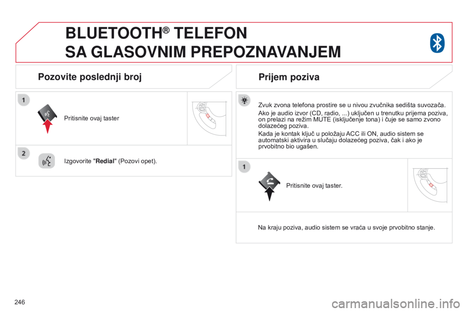 CITROEN C4 AIRCROSS 2016 Priručnik (in Serbian) 246
BLUETOOTH® TELEFON
SA
GLASOVNIM PREPOZNAVANJEM
zvuk zvona telefona prostire se u nivou zvučnika sedišta suvozača.
a
ko je audio izvor (C d , radio, ...) uključen u trenutku prijema poz CITROEN C4 AIRCROSS 2016 Priručnik (in Serbian) 246
BLUETOOTH® TELEFON
SA
GLASOVNIM PREPOZNAVANJEM
zvuk zvona telefona prostire se u nivou zvučnika sedišta suvozača.
a
ko je audio izvor (C d , radio, ...) uključen u trenutku prijema poz