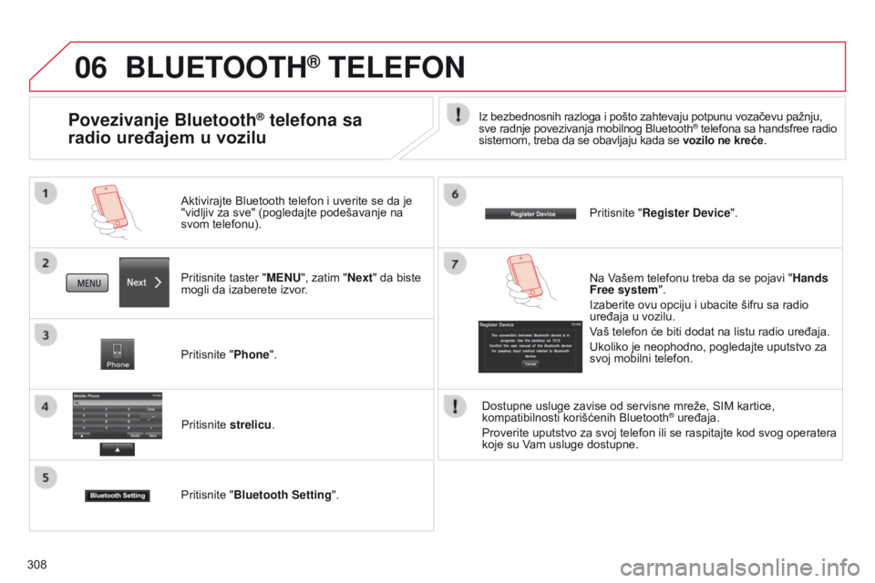 CITROEN C4 AIRCROSS 2016 Priručnik (in Serbian) 06
308
BLUETOOTH® TELEFON
Pritisnite taster "MENU", zatim "Next" da biste
mogli da izaberete izvor.
a
ktivirajte Bluetooth telefon i uverite se da je
"vidljiv za sve" (pogle CITROEN C4 AIRCROSS 2016 Priručnik (in Serbian) 06
308
BLUETOOTH® TELEFON
Pritisnite taster "MENU", zatim "Next" da biste
mogli da izaberete izvor.
a
ktivirajte Bluetooth telefon i uverite se da je
"vidljiv za sve" (pogle