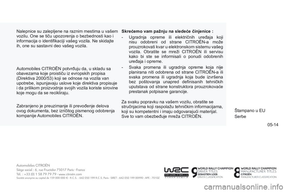 CITROEN C4 AIRCROSS 2016 Priručnik (in Serbian) 05-14
C4-aircross_sr_Chap13_Couv-fin_ed01-2014
nalepnice su zalepljene na raznim mestima u vašem
vozilu. o ne se tiču upozorenja o bezbednosti kao i
informacija o identifikaciji vašeg vozila.
n CITROEN C4 AIRCROSS 2016 Priručnik (in Serbian) 05-14
C4-aircross_sr_Chap13_Couv-fin_ed01-2014
nalepnice su zalepljene na raznim mestima u vašem
vozilu. o ne se tiču upozorenja o bezbednosti kao i
informacija o identifikaciji vašeg vozila.
n