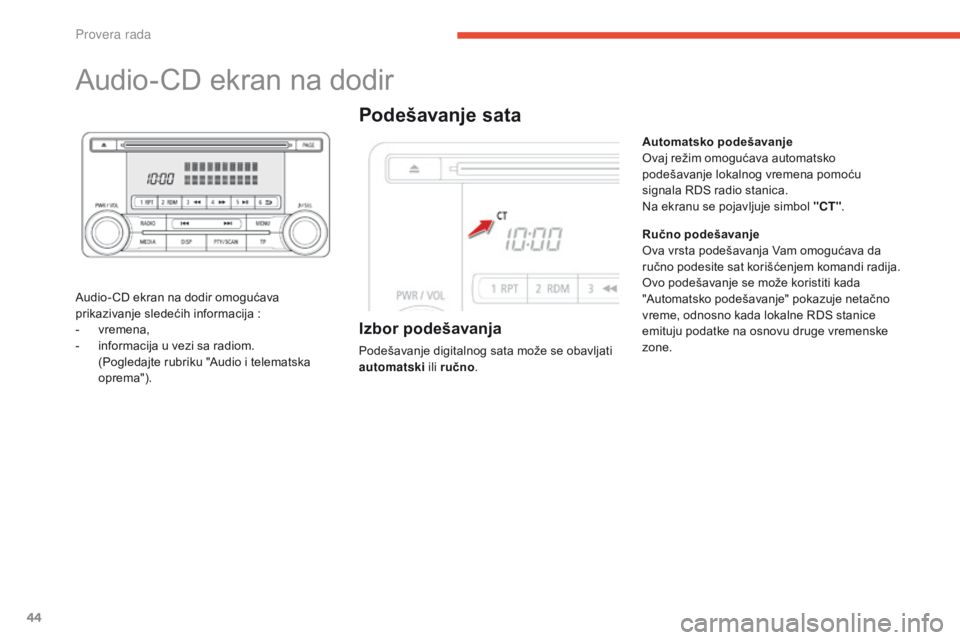 CITROEN C4 AIRCROSS 2016  Priručnik (in Serbian) 44
audio-Cd ekran na dodir
audio- Cd  ekran na dodir omogućava 
prikazivanje sledećih informacija   :
-
 v

remena,
-
 
i
 nformacija u vezi sa radiom.
 (

Pogledajte rubriku "
au
 dio i telemat