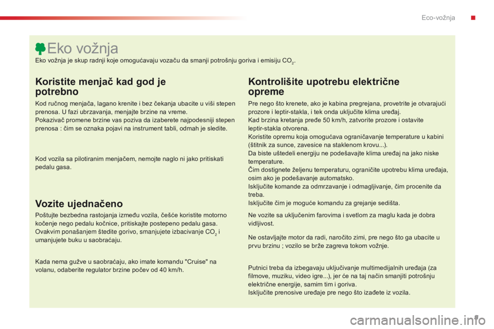 CITROEN C4 CACTUS 2018 Priručnik (in Serbian) 9
C4-cactus_sr_Chap00c_eco-conduite_ed01-2016
Koristite menjač kad god je
potrebno
Kod ručnog menjača, lagano krenite i bez čekanja ubacite u viši stepen
prenosa. U fazi ubrzavanja, menjajte b CITROEN C4 CACTUS 2018 Priručnik (in Serbian) 9
C4-cactus_sr_Chap00c_eco-conduite_ed01-2016
Koristite menjač kad god je
potrebno
Kod ručnog menjača, lagano krenite i bez čekanja ubacite u viši stepen
prenosa. U fazi ubrzavanja, menjajte b