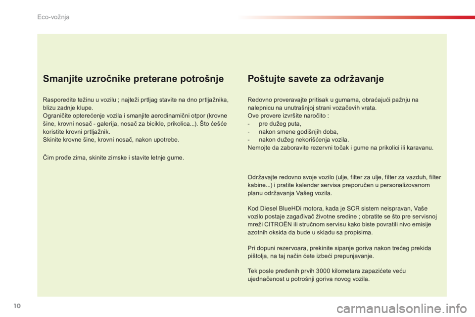 CITROEN C4 CACTUS 2018 Priručnik (in Serbian) 10
C4-cactus_sr_Chap00c_eco-conduite_ed01-2016
Smanjite uzročnike preterane potrošnje
Rasporedite težinu u vozilu ; najteži prtljag stavite na dno prtljažnika,
bli zu zadnje klupe.
Ograničite o CITROEN C4 CACTUS 2018 Priručnik (in Serbian) 10
C4-cactus_sr_Chap00c_eco-conduite_ed01-2016
Smanjite uzročnike preterane potrošnje
Rasporedite težinu u vozilu ; najteži prtljag stavite na dno prtljažnika,
bli zu zadnje klupe.
Ograničite o