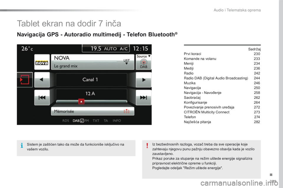 CITROEN C4 CACTUS 2018  Priručnik (in Serbian) 229
C4-cactus_sr_Chap10b_SMEGplus_ed01-2016
Tablet ekran na dodir 7 inča
Navigacija GPS - Autoradio multimedij - Telefon Bluetooth®
Sadržaj
Prvi koraci 230
K
omande na volanu
 233
M

eniji
 234
M

