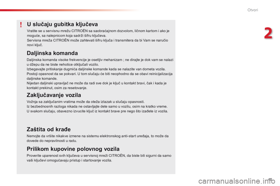 CITROEN C4 CACTUS 2018 Priručnik (in Serbian) 43
C4-cactus_sr_Chap02_ouvertures_ed01-2016
U slučaju gubitka ključeva
Vratite se u servisnu mrežu CITROËN sa saobraćajnom dozvolom, ličnom kartom i ako je
moguće, sa nalepnicom koja sadrži CITROEN C4 CACTUS 2018 Priručnik (in Serbian) 43
C4-cactus_sr_Chap02_ouvertures_ed01-2016
U slučaju gubitka ključeva
Vratite se u servisnu mrežu CITROËN sa saobraćajnom dozvolom, ličnom kartom i ako je
moguće, sa nalepnicom koja sadrži