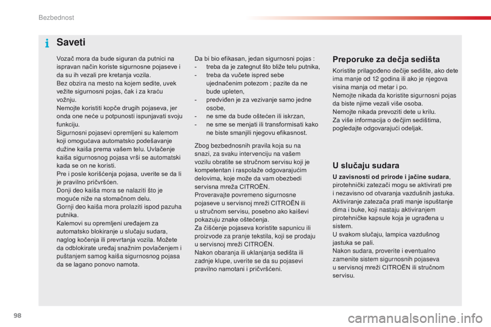 CITROEN C4 CACTUS 2018 Priručnik (in Serbian) 98
C4-cactus_sr_Chap05_securite_ed01-2016
Vozač mora da bude siguran da putnici na
ispravan način koriste sigurnosne pojaseve i
da su ih vezali pre kretanja vozila.
Bez obzira na mesto na kojem se CITROEN C4 CACTUS 2018 Priručnik (in Serbian) 98
C4-cactus_sr_Chap05_securite_ed01-2016
Vozač mora da bude siguran da putnici na
ispravan način koriste sigurnosne pojaseve i
da su ih vezali pre kretanja vozila.
Bez obzira na mesto na kojem se