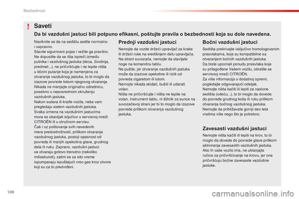 CITROEN C4 CACTUS 2016 Priručnik (in Serbian) 100
C4-cactus_sr_Chap05_securite_ed01-2015
Naviknite se da na sedištu sedite normalno
i uspravno.
Stavite sigurnosni pojas i vežite ga pravilno.
Ne dopustite da se išta ispreči između
putnika i CITROEN C4 CACTUS 2016 Priručnik (in Serbian) 100
C4-cactus_sr_Chap05_securite_ed01-2015
Naviknite se da na sedištu sedite normalno
i uspravno.
Stavite sigurnosni pojas i vežite ga pravilno.
Ne dopustite da se išta ispreči između
putnika i