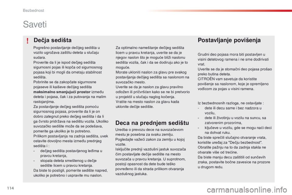 CITROEN C4 CACTUS 2016 Priručnik (in Serbian) 114
C4-cactus_sr_Chap05_securite_ed01-2015
Dečja sedišta
Saveti
Postavljanje povišenja
Grudni deo pojasa mora biti postavljen u
visini detetovog ramena i ne sme dodirivati
vrat.
Uverite se da je CITROEN C4 CACTUS 2016 Priručnik (in Serbian) 114
C4-cactus_sr_Chap05_securite_ed01-2015
Dečja sedišta
Saveti
Postavljanje povišenja
Grudni deo pojasa mora biti postavljen u
visini detetovog ramena i ne sme dodirivati
vrat.
Uverite se da je
