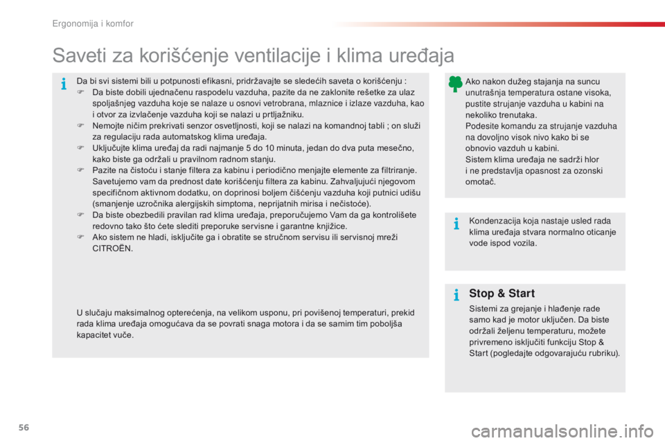 CITROEN C4 CACTUS 2016  Priručnik (in Serbian) 56
C4-cactus_sr_Chap03_Ergonomie-et-confort_ed01-2015
Da bi svi sistemi bili u potpunosti efikasni, pridržavajte se sledećih saveta o korišćenju :
F  D a biste dobili ujednačenu raspodelu vazduha