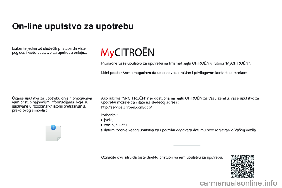 CITROEN C4 CACTUS 2015 Priručnik (in Serbian) C4-cactus_sr_Chap00_couv-debut_ed02-2014
On-line uputstvo za upotrebu
ako rubrika "MyCiTroËn" nije dostupna na sajtu CiTroËn za Vašu zemlju, vaše uputstvo za
upotrebu možete da čitate n CITROEN C4 CACTUS 2015 Priručnik (in Serbian) C4-cactus_sr_Chap00_couv-debut_ed02-2014
On-line uputstvo za upotrebu
ako rubrika "MyCiTroËn" nije dostupna na sajtu CiTroËn za Vašu zemlju, vaše uputstvo za
upotrebu možete da čitate n