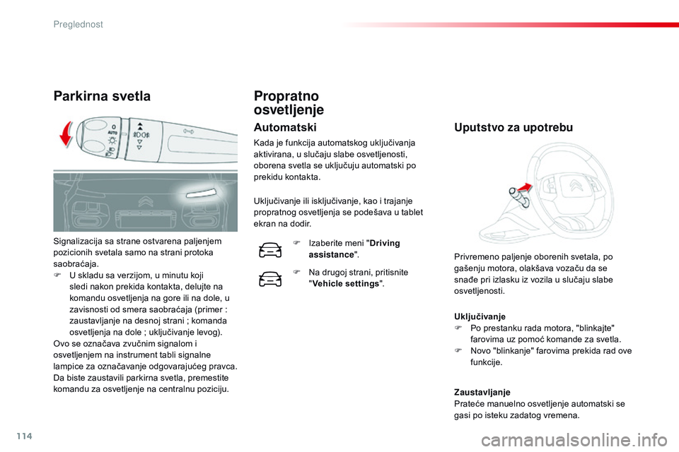 CITROEN C4 CACTUS 2015 Priručnik (in Serbian) 114
C4-cactus_sr_Chap06_visibilite_ed02-2014
Parkirna svetla
Uključivanje
F P o prestanku rada motora, "blinkajte"
farovima uz pomoć komande za svetla.
F
n
ov
o "blinkanje" farov CITROEN C4 CACTUS 2015 Priručnik (in Serbian) 114
C4-cactus_sr_Chap06_visibilite_ed02-2014
Parkirna svetla
Uključivanje
F P o prestanku rada motora, "blinkajte"
farovima uz pomoć komande za svetla.
F
n
ov
o "blinkanje" farov