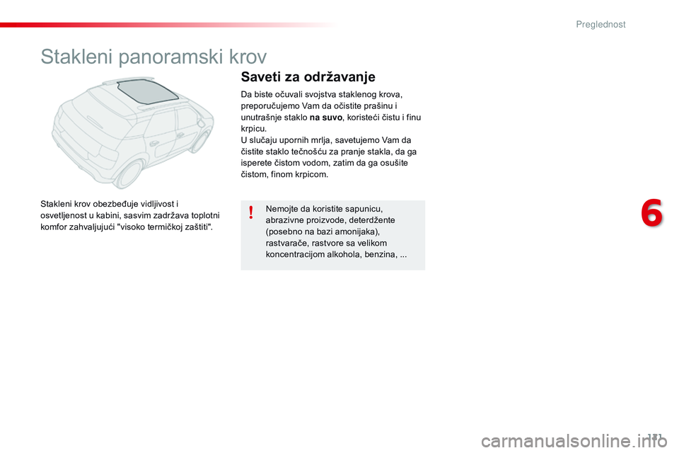 CITROEN C4 CACTUS 2015 Priručnik (in Serbian) 121
C4-cactus_sr_Chap06_visibilite_ed02-2014
stakleni panoramski krov
stakleni krov obezbeđuje vidljivost i
osvetljenost u kabini, sasvim zadržava toplotni
komfor zahvaljujući "visoko termič CITROEN C4 CACTUS 2015 Priručnik (in Serbian) 121
C4-cactus_sr_Chap06_visibilite_ed02-2014
stakleni panoramski krov
stakleni krov obezbeđuje vidljivost i
osvetljenost u kabini, sasvim zadržava toplotni
komfor zahvaljujući "visoko termič