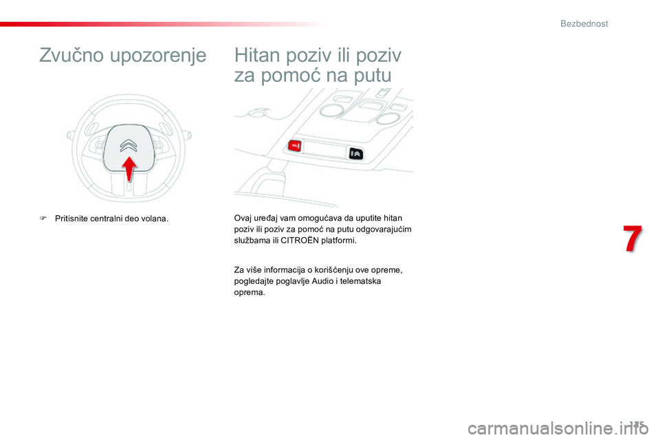 CITROEN C4 CACTUS 2015 Priručnik (in Serbian) 125
C4-cactus_sr_Chap07_securite_ed02-2014
ovaj uređaj vam omogućava da uputite hitan
poziv ili poziv za pomoć na putu odgovarajućim
službama ili C
iTr
o
Ën
platformi.
Hitan poziv ili poziv CITROEN C4 CACTUS 2015 Priručnik (in Serbian) 125
C4-cactus_sr_Chap07_securite_ed02-2014
ovaj uređaj vam omogućava da uputite hitan
poziv ili poziv za pomoć na putu odgovarajućim
službama ili C
iTr
o
Ën
platformi.
Hitan poziv ili poziv
