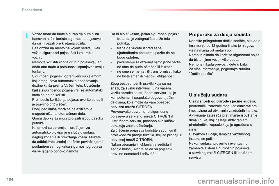 CITROEN C4 CACTUS 2015 Priručnik (in Serbian) 134
C4-cactus_sr_Chap07_securite_ed02-2014
Vozač mora da bude siguran da putnici na
ispravan način koriste sigurnosne pojaseve i
da su ih vezali pre kretanja vozila.
Bez obzira na mesto na kojem s CITROEN C4 CACTUS 2015 Priručnik (in Serbian) 134
C4-cactus_sr_Chap07_securite_ed02-2014
Vozač mora da bude siguran da putnici na
ispravan način koriste sigurnosne pojaseve i
da su ih vezali pre kretanja vozila.
Bez obzira na mesto na kojem s