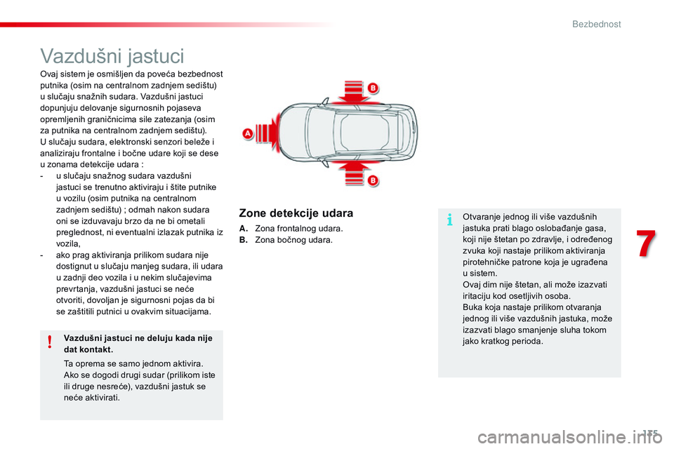 CITROEN C4 CACTUS 2015 Priručnik (in Serbian) 135
C4-cactus_sr_Chap07_securite_ed02-2014
Vazdušni jastuci
ovaj sistem je osmišljen da poveća bezbednost
putnika (osim na centralnom zadnjem sedištu)
u slučaju snažnih sudara. Vazdušni jastu CITROEN C4 CACTUS 2015 Priručnik (in Serbian) 135
C4-cactus_sr_Chap07_securite_ed02-2014
Vazdušni jastuci
ovaj sistem je osmišljen da poveća bezbednost
putnika (osim na centralnom zadnjem sedištu)
u slučaju snažnih sudara. Vazdušni jastu