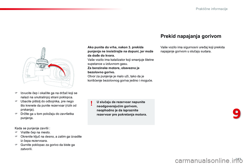 CITROEN C4 CACTUS 2015 Priručnik (in Serbian) 157
C4-cactus_sr_Chap09_info-pratiques_ed02-2014
F izvucite čep i okačite ga na držač koji se nalazi na unutrašnjoj strani poklopca.
F
U
bacite pištolj do odbojnika, pre nego
što krenete d CITROEN C4 CACTUS 2015 Priručnik (in Serbian) 157
C4-cactus_sr_Chap09_info-pratiques_ed02-2014
F izvucite čep i okačite ga na držač koji se nalazi na unutrašnjoj strani poklopca.
F
U
bacite pištolj do odbojnika, pre nego
što krenete d