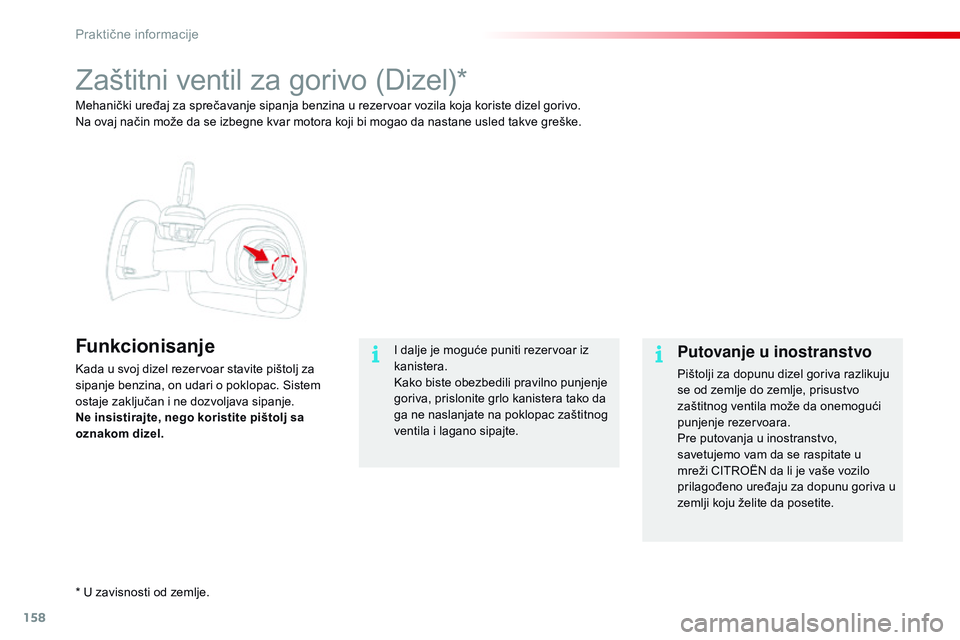 CITROEN C4 CACTUS 2015 Priručnik (in Serbian) 158
C4-cactus_sr_Chap09_info-pratiques_ed02-2014
zaštitni ventil za gorivo (dizel)*
Funkcionisanje
kada u svoj dizel rezervoar stavite pištolj za
sipanje benzina, on udari o poklopac.
si stem
ost CITROEN C4 CACTUS 2015 Priručnik (in Serbian) 158
C4-cactus_sr_Chap09_info-pratiques_ed02-2014
zaštitni ventil za gorivo (dizel)*
Funkcionisanje
kada u svoj dizel rezervoar stavite pištolj za
sipanje benzina, on udari o poklopac.
si stem
ost
