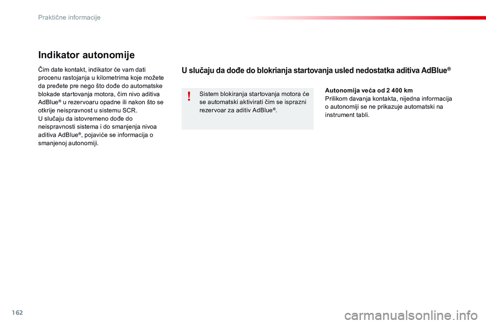 CITROEN C4 CACTUS 2015 Priručnik (in Serbian) 162
C4-cactus_sr_Chap09_info-pratiques_ed02-2014
Indikator autonomije
čim date kontakt, indikator će vam dati
procenu rastojanja u kilometrima koje možete
da pređete pre nego što dođe do autom CITROEN C4 CACTUS 2015 Priručnik (in Serbian) 162
C4-cactus_sr_Chap09_info-pratiques_ed02-2014
Indikator autonomije
čim date kontakt, indikator će vam dati
procenu rastojanja u kilometrima koje možete
da pređete pre nego što dođe do autom