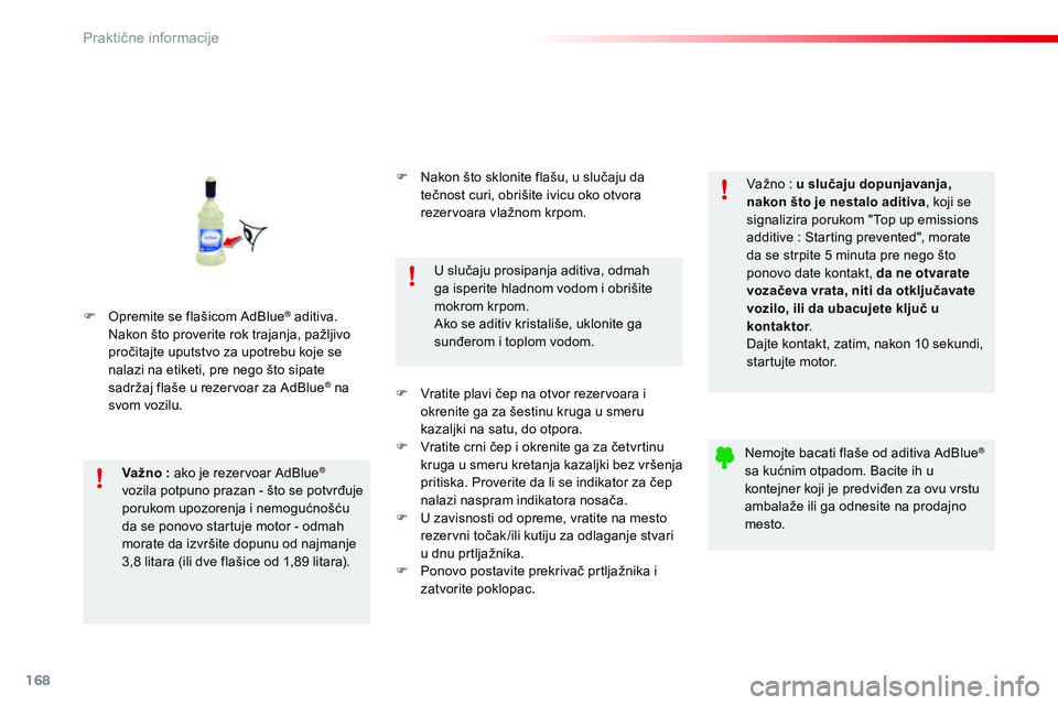 CITROEN C4 CACTUS 2015 Priručnik (in Serbian) 168
C4-cactus_sr_Chap09_info-pratiques_ed02-2014
F opremite se flašicom ad Blue® aditiva. na
kon što proverite rok trajanja, pažljivo
pročitajte uputstvo za upotrebu koje se
nalazi na etiketi, CITROEN C4 CACTUS 2015 Priručnik (in Serbian) 168
C4-cactus_sr_Chap09_info-pratiques_ed02-2014
F opremite se flašicom ad Blue® aditiva. na
kon što proverite rok trajanja, pažljivo
pročitajte uputstvo za upotrebu koje se
nalazi na etiketi,