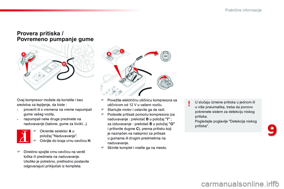 CITROEN C4 CACTUS 2015  Priručnik (in Serbian) 175
C4-cactus_sr_Chap09_info-pratiques_ed02-2014
Provera pritiska / 
Povremeno pumpanje gume
ovaj kompresor možete da koristite i bez 
sredstva za lepljenje, da biste  :
-
 
p
 roverili ili s vremena