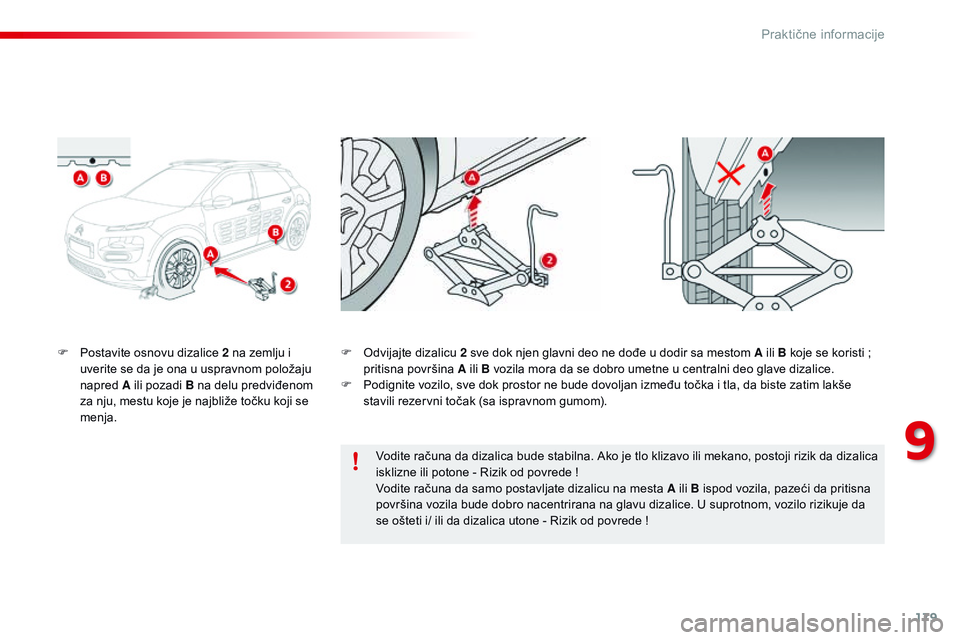 CITROEN C4 CACTUS 2015  Priručnik (in Serbian) 179
C4-cactus_sr_Chap09_info-pratiques_ed02-2014
F Postavite osnovu dizalice 2 na zemlju i uverite se da je ona u uspravnom položaju 
napred  A ili pozadi B na delu predviđenom 
za nju, mestu koje j