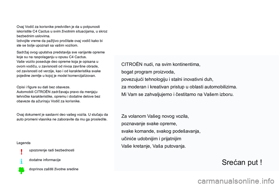 CITROEN C4 CACTUS 2015 Priručnik (in Serbian) Legendaupozorenje radi bezbednosti
dodatne informacije
doprinos zaštiti životne sredine
CiTroËn nudi, na svim kontinentima,
bogat program proizvoda,
povezujući tehnologiju i stalni inovativni duh CITROEN C4 CACTUS 2015 Priručnik (in Serbian) Legendaupozorenje radi bezbednosti
dodatne informacije
doprinos zaštiti životne sredine
CiTroËn nudi, na svim kontinentima,
bogat program proizvoda,
povezujući tehnologiju i stalni inovativni duh