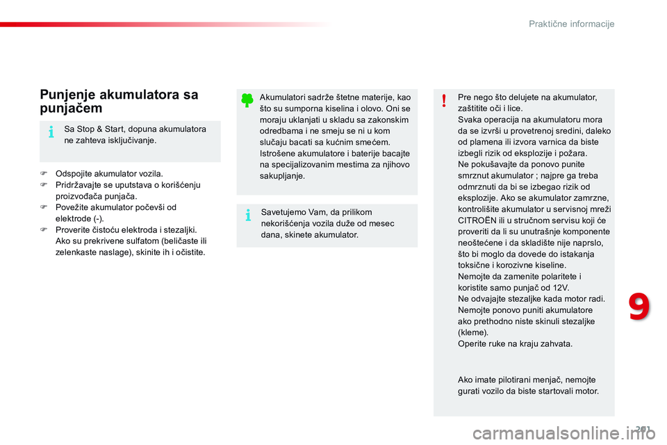 CITROEN C4 CACTUS 2015  Priručnik (in Serbian) 201
C4-cactus_sr_Chap09_info-pratiques_ed02-2014
akumulatori sadrže štetne materije, kao 
što su sumporna kiselina i olovo. on i se 
moraju uklanjati u skladu sa zakonskim 
odredbama i ne smeju se 