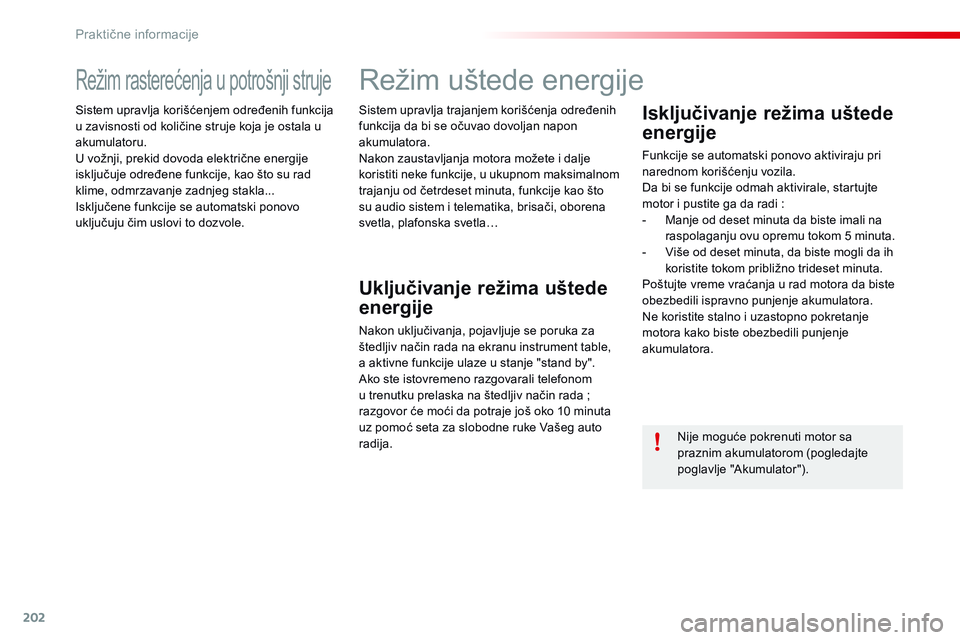 CITROEN C4 CACTUS 2015  Priručnik (in Serbian) 202
C4-cactus_sr_Chap09_info-pratiques_ed02-2014
režim rasterećenja u potrošnji struje
sistem upravlja korišćenjem određenih funkcija 
u zavisnosti od količine struje koja je ostala u 
akumulat