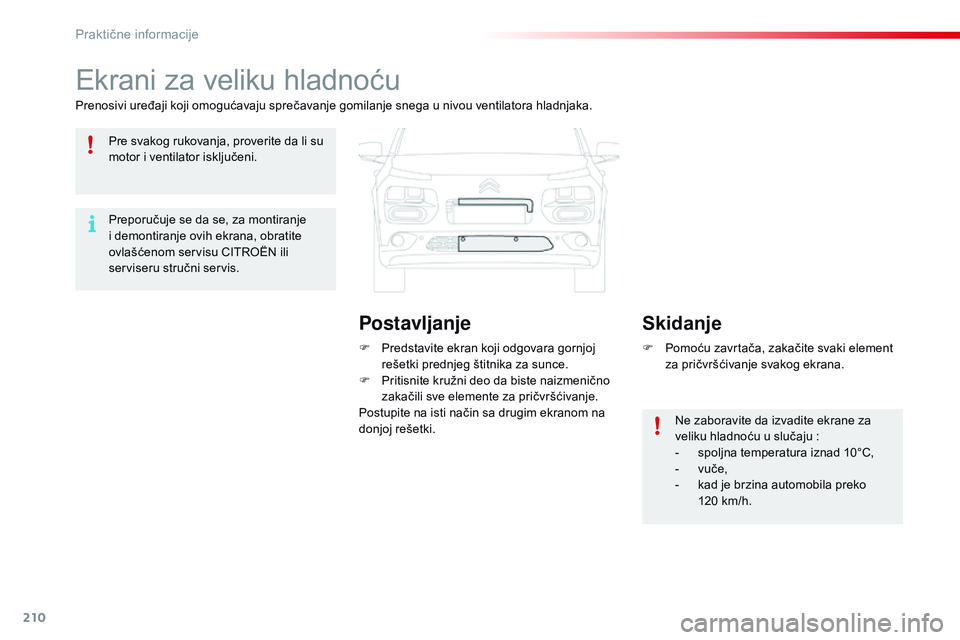 CITROEN C4 CACTUS 2015 Priručnik (in Serbian) 210
C4-cactus_sr_Chap09_info-pratiques_ed02-2014
ekrani za veliku hladnoću
Prenosivi uređaji koji omogućavaju sprečavanje gomilanje snega u nivou ventilatora hladnjaka.F
P
redstavite ekran koji CITROEN C4 CACTUS 2015 Priručnik (in Serbian) 210
C4-cactus_sr_Chap09_info-pratiques_ed02-2014
ekrani za veliku hladnoću
Prenosivi uređaji koji omogućavaju sprečavanje gomilanje snega u nivou ventilatora hladnjaka.F
P
redstavite ekran koji