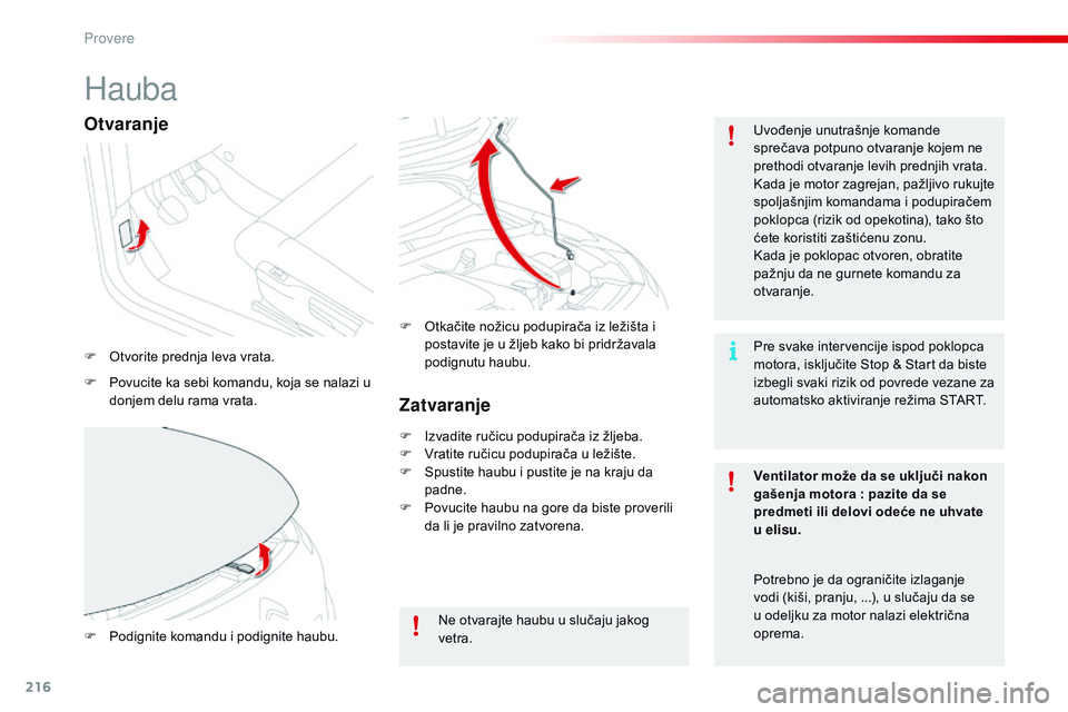 CITROEN C4 CACTUS 2015 Priručnik (in Serbian) 216
C4-cactus_sr_Chap10_verifications_ed02-2014
Hauba
F otvorite prednja leva vrata.Uvođenje unutrašnje komande
sprečava potpuno otvaranje kojem ne
prethodi otvaranje levih prednjih vrata.
ka
d CITROEN C4 CACTUS 2015 Priručnik (in Serbian) 216
C4-cactus_sr_Chap10_verifications_ed02-2014
Hauba
F otvorite prednja leva vrata.Uvođenje unutrašnje komande
sprečava potpuno otvaranje kojem ne
prethodi otvaranje levih prednjih vrata.
ka
d