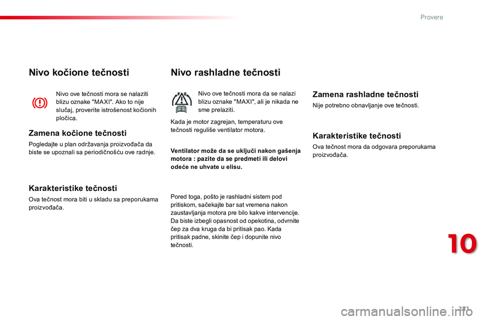 CITROEN C4 CACTUS 2015 Priručnik (in Serbian) 221
C4-cactus_sr_Chap10_verifications_ed02-2014
Nivo rashladne tečnosti
nivo ove tečnosti mora da se nalazi
blizu oznake "MaXi", ali je nikada ne
sme prelaziti.
Pored toga, pošto je rashl CITROEN C4 CACTUS 2015 Priručnik (in Serbian) 221
C4-cactus_sr_Chap10_verifications_ed02-2014
Nivo rashladne tečnosti
nivo ove tečnosti mora da se nalazi
blizu oznake "MaXi", ali je nikada ne
sme prelaziti.
Pored toga, pošto je rashl