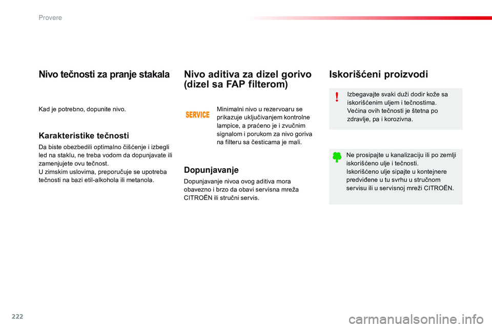 CITROEN C4 CACTUS 2015 Priručnik (in Serbian) 222
C4-cactus_sr_Chap10_verifications_ed02-2014
izbegavajte svaki duži dodir kože sa
iskorišćenim uljem i tečnostima.
Većina ovih tečnosti je štetna po
zdravlje, pa i korozivna.
ne p
rosipaj CITROEN C4 CACTUS 2015 Priručnik (in Serbian) 222
C4-cactus_sr_Chap10_verifications_ed02-2014
izbegavajte svaki duži dodir kože sa
iskorišćenim uljem i tečnostima.
Većina ovih tečnosti je štetna po
zdravlje, pa i korozivna.
ne p
rosipaj