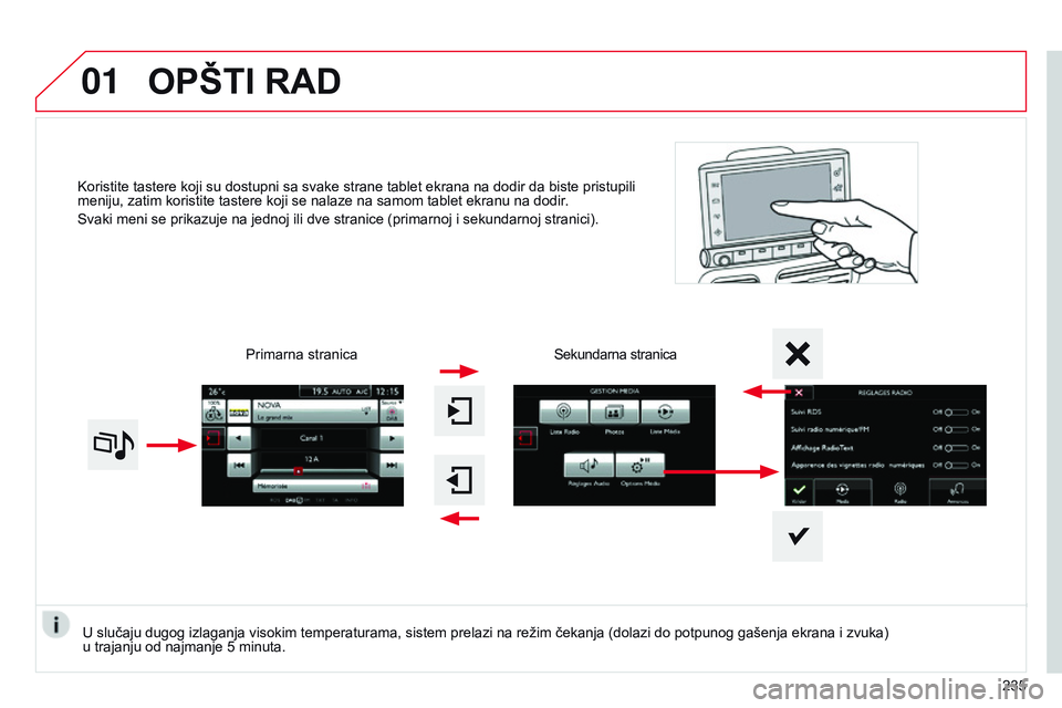 CITROEN C4 CACTUS 2015 Priručnik (in Serbian) 01
koristite tastere koji su dostupni sa svake strane tablet ekrana na dodir da biste pristupili
meniju, zatim koristite tastere koji se nalaze na samom tablet ekranu na dodir .
s
vaki meni se prika CITROEN C4 CACTUS 2015 Priručnik (in Serbian) 01
koristite tastere koji su dostupni sa svake strane tablet ekrana na dodir da biste pristupili
meniju, zatim koristite tastere koji se nalaze na samom tablet ekranu na dodir .
s
vaki meni se prika