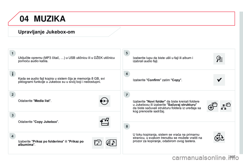 CITROEN C4 CACTUS 2015  Priručnik (in Serbian) 04
255
i

zaberite "Novi folder" da biste kreirali foldere 
u Jukeboxu ili izaberite " Sačuvaj strukturu" 
da biste sačuvali strukturu foldera iz uređaja sa 
kog prenosite sadržaj.