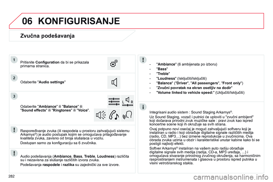 CITROEN C4 CACTUS 2015 Priručnik (in Serbian) 06
282
KONFIGURISANJE
- "Ambiance" (6 ambijenata po izboru)
-
"
Bass "
-
"
Treble"
-
"
Loudness" ( i sključiti/ i sključiti)
-
"
Balance" ("Dr CITROEN C4 CACTUS 2015 Priručnik (in Serbian) 06
282
KONFIGURISANJE
- "Ambiance" (6 ambijenata po izboru)
-
"
Bass "
-
"
Treble"
-
"
Loudness" ( i sključiti/ i sključiti)
-
"
Balance" ("Dr
