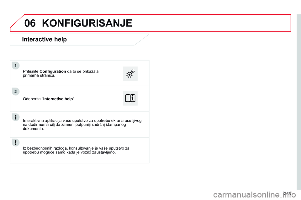 CITROEN C4 CACTUS 2015  Priručnik (in Serbian) 06
283
KONFIGURISANJE
odaberite "Interactive help".
Pritisnite  Configuration
 da bi se prikazala 
primarna stranica.
i

nteraktivna aplikacija vaše uputstvo za upotrebu ekrana osetljivog 
na