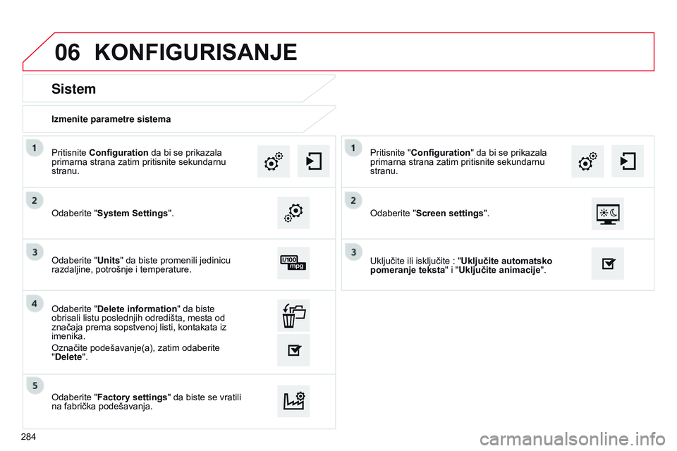 CITROEN C4 CACTUS 2015  Priručnik (in Serbian) 06
Izmenite parametre sistema
Sistem
odaberite "System Settings".
Pritisnite  Configuration
 da bi se prikazala 
primarna strana zatim pritisnite sekundarnu 
stranu.
o

daberite "Units"