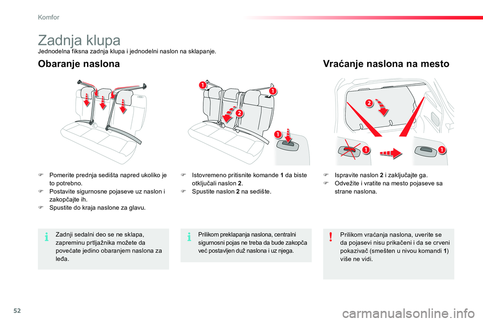 CITROEN C4 CACTUS 2015  Priručnik (in Serbian) 52
Komfor
   
Obaranje naslona    
Vraćanje naslona na mesto 
 
 
 
 
�) 
  Ispravite naslon  2 
 i zaključajte ga. 
   
�) 
  Odvežite i vratite na mesto pojaseve sa 
strane naslona.  
     
 
 
�