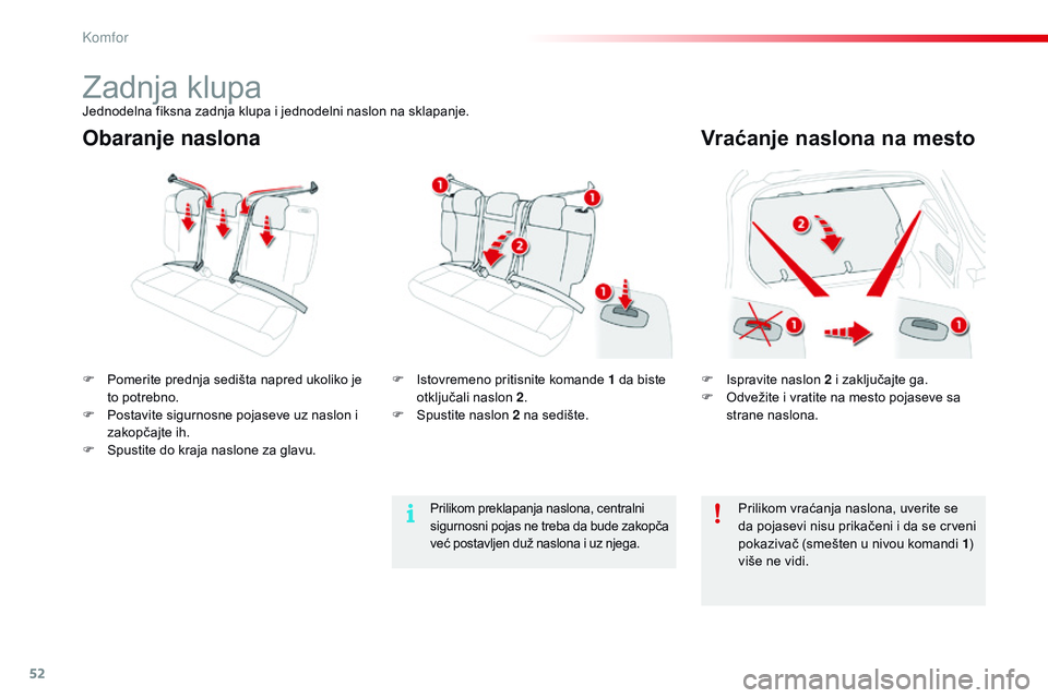 CITROEN C4 CACTUS 2015 Priručnik (in Serbian) 52
C4-cactus_sr_Chap03_confort_ed02-2014
Obaranje naslonaVraćanje naslona na mesto
F ispravite naslon 2 i zaključajte ga.
F od vežite i vratite na mesto pojaseve sa
strane naslona.
F
P
omerit CITROEN C4 CACTUS 2015 Priručnik (in Serbian) 52
C4-cactus_sr_Chap03_confort_ed02-2014
Obaranje naslonaVraćanje naslona na mesto
F ispravite naslon 2 i zaključajte ga.
F od vežite i vratite na mesto pojaseve sa
strane naslona.
F
P
omerit