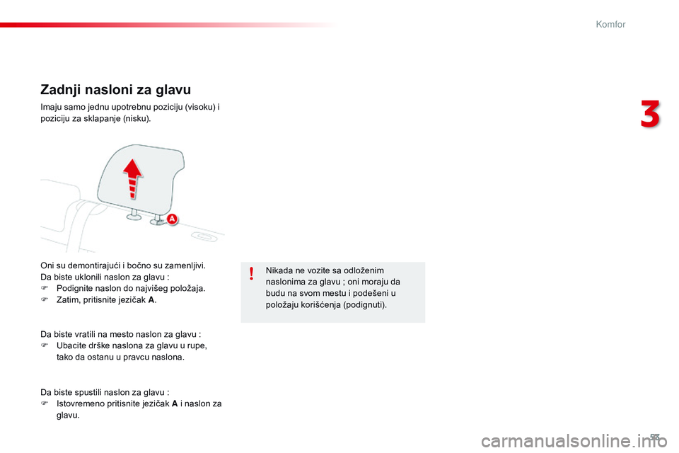 CITROEN C4 CACTUS 2015 Priručnik (in Serbian) 53
C4-cactus_sr_Chap03_confort_ed02-2014
Zadnji nasloni za glavu
oni su demontirajući i bočno su zamenljivi.da biste uklonili naslon za glavu :
F
P
odignite naslon do najvišeg položaja.
F
z CITROEN C4 CACTUS 2015 Priručnik (in Serbian) 53
C4-cactus_sr_Chap03_confort_ed02-2014
Zadnji nasloni za glavu
oni su demontirajući i bočno su zamenljivi.da biste uklonili naslon za glavu :
F
P
odignite naslon do najvišeg položaja.
F
z