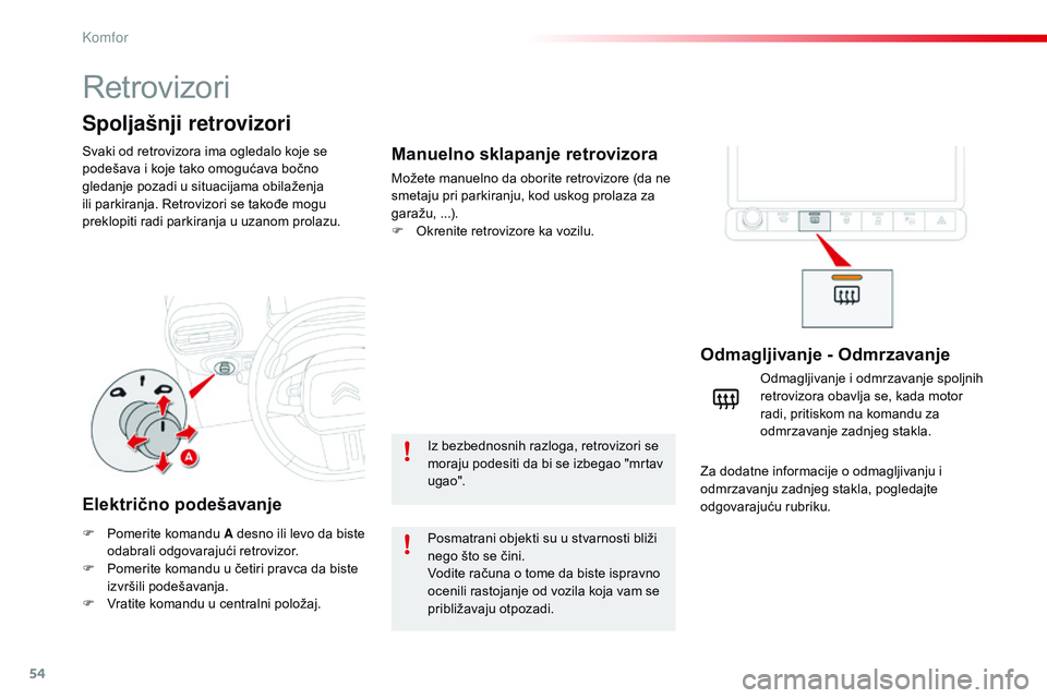 CITROEN C4 CACTUS 2015 Priručnik (in Serbian) 54
C4-cactus_sr_Chap03_confort_ed02-2014
retrovizori
svaki od retrovizora ima ogledalo koje se
podešava i koje tako omogućava bočno
gledanje pozadi u situacijama obilaženja
ili parkiranja. r
e
CITROEN C4 CACTUS 2015 Priručnik (in Serbian) 54
C4-cactus_sr_Chap03_confort_ed02-2014
retrovizori
svaki od retrovizora ima ogledalo koje se
podešava i koje tako omogućava bočno
gledanje pozadi u situacijama obilaženja
ili parkiranja. r
e