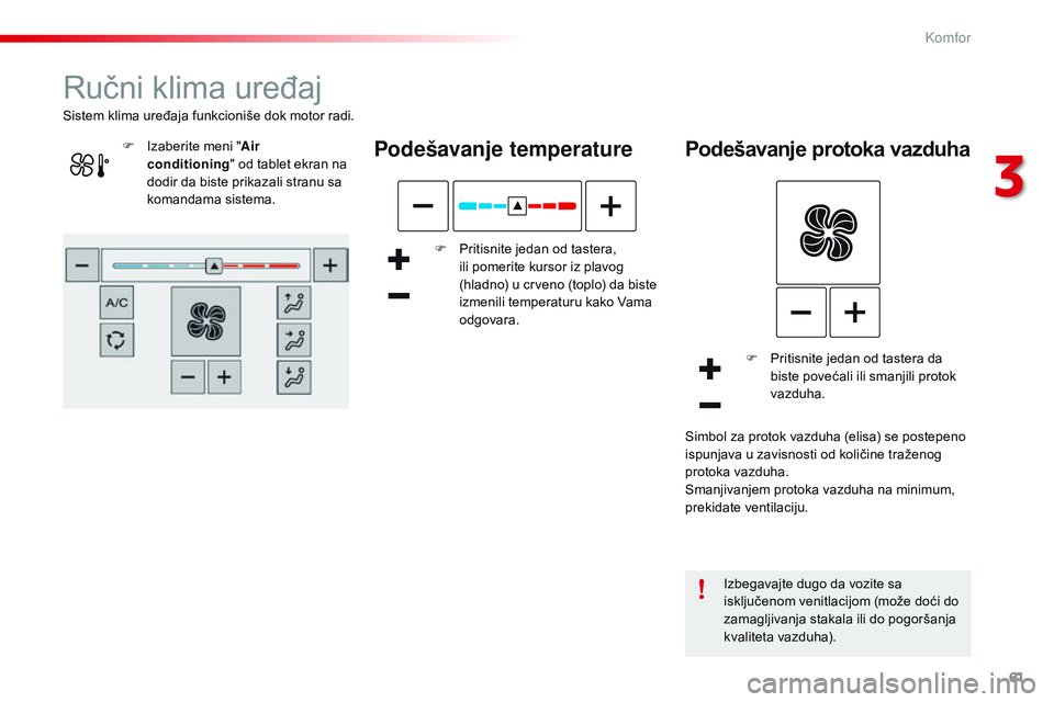 CITROEN C4 CACTUS 2015  Priručnik (in Serbian) 61
C4-cactus_sr_Chap03_confort_ed02-2014
ručni klima uređaj
Podešavanje temperature
F Pritisnite jedan od tastera, ili pomerite kursor iz plavog 
(hladno) u crveno (toplo) da biste 
izmenili temper CITROEN C4 CACTUS 2015  Priručnik (in Serbian) 61
C4-cactus_sr_Chap03_confort_ed02-2014
ručni klima uređaj
Podešavanje temperature
F Pritisnite jedan od tastera, ili pomerite kursor iz plavog 
(hladno) u crveno (toplo) da biste 
izmenili temper