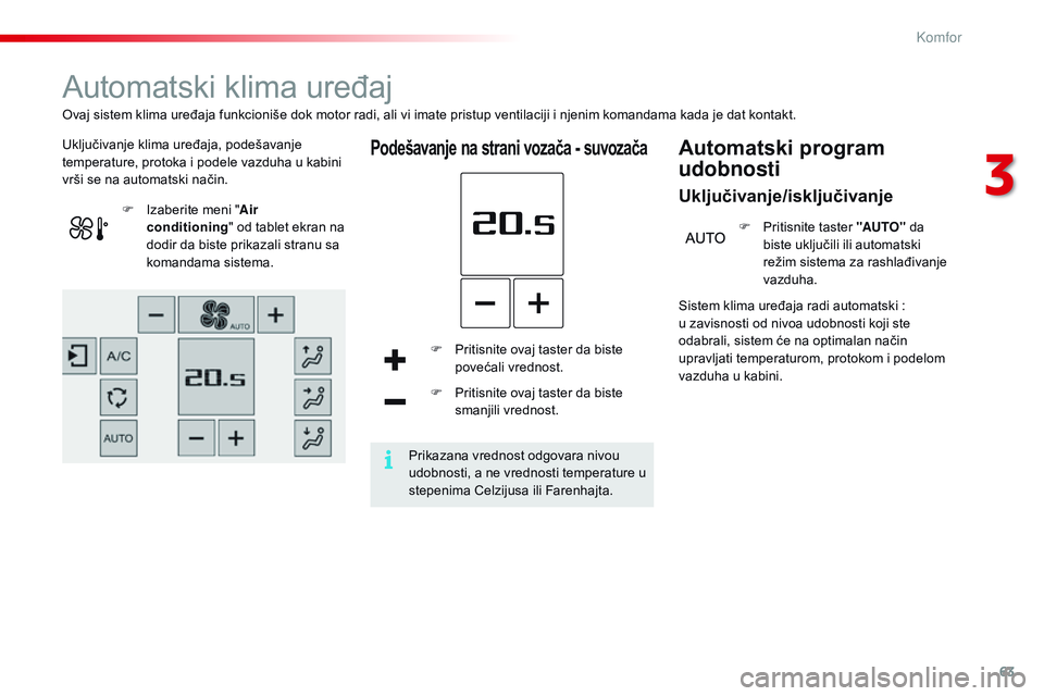 CITROEN C4 CACTUS 2015  Priručnik (in Serbian) 63
C4-cactus_sr_Chap03_confort_ed02-2014
automatski klima uređaj
Uključivanje klima uređaja, podešavanje 
temperature, protoka i podele vazduha u kabini 
vrši se na automatski način.Podešavanje CITROEN C4 CACTUS 2015  Priručnik (in Serbian) 63
C4-cactus_sr_Chap03_confort_ed02-2014
automatski klima uređaj
Uključivanje klima uređaja, podešavanje 
temperature, protoka i podele vazduha u kabini 
vrši se na automatski način.Podešavanje
